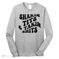 Shakin Tits & Takin Shits Quotes Sayings Long Sleeve Shirt thumb 0