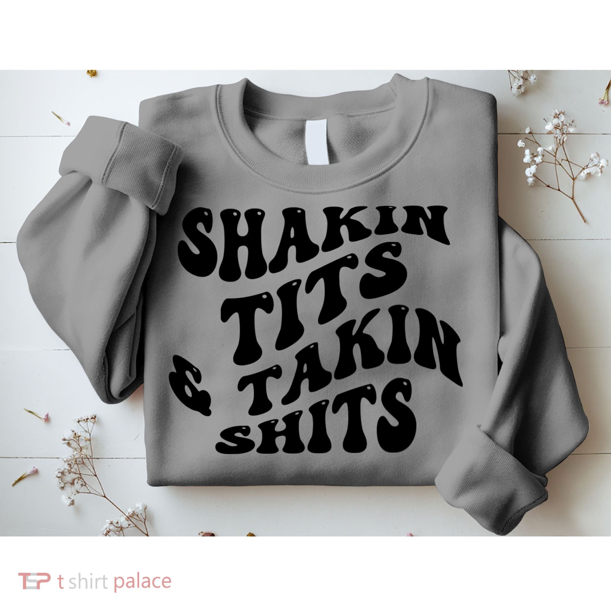 Shakin Tits & Takin Shits Quotes Sayings Sweatshirt