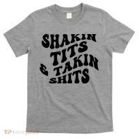 Shakin Tits & Takin Shits Quotes Sayings T-Shirt thumb 0