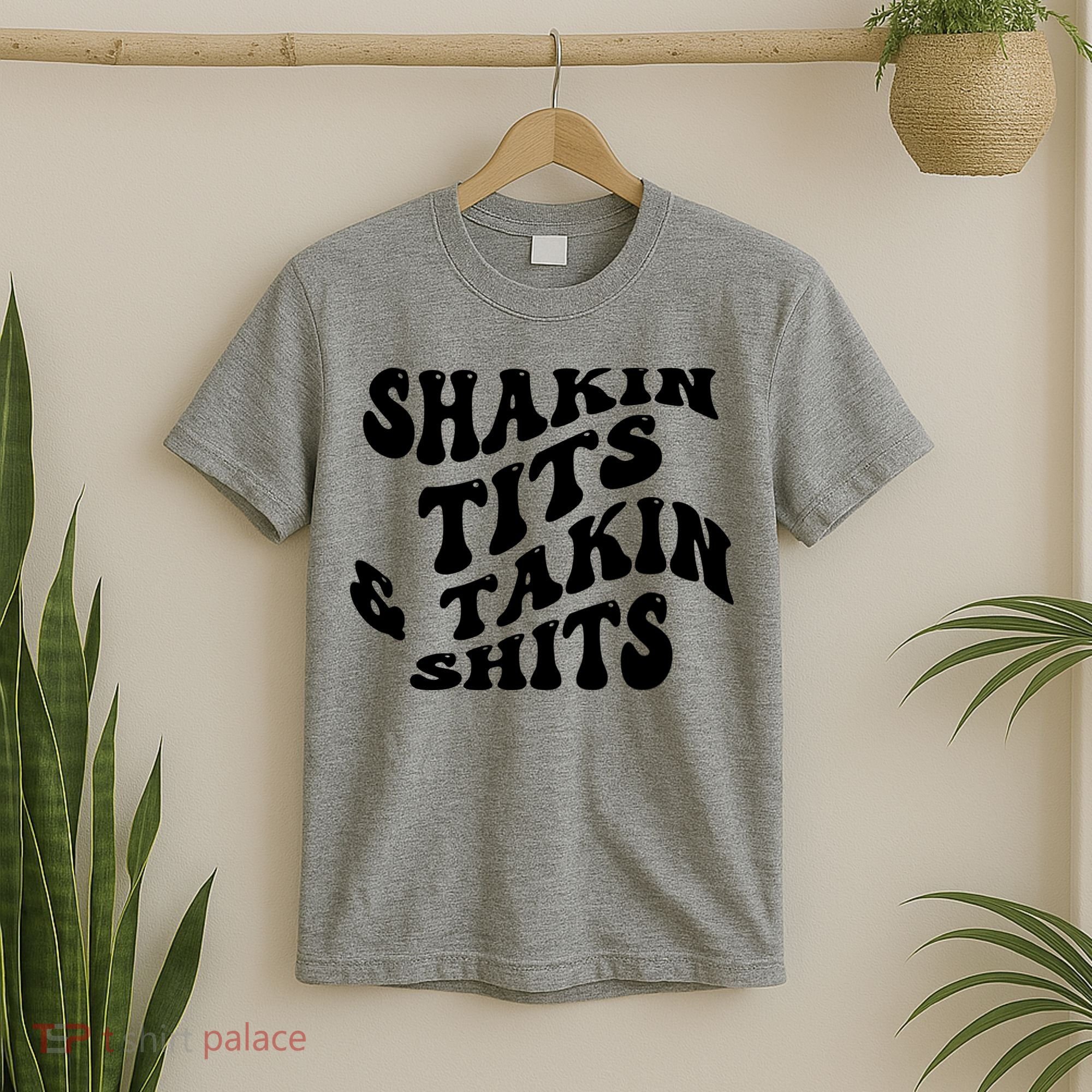 Shakin Tits & Takin Shits Quotes Sayings T-Shirt