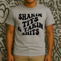 Shakin Tits & Takin Shits Quotes Sayings T-Shirt thumb 3