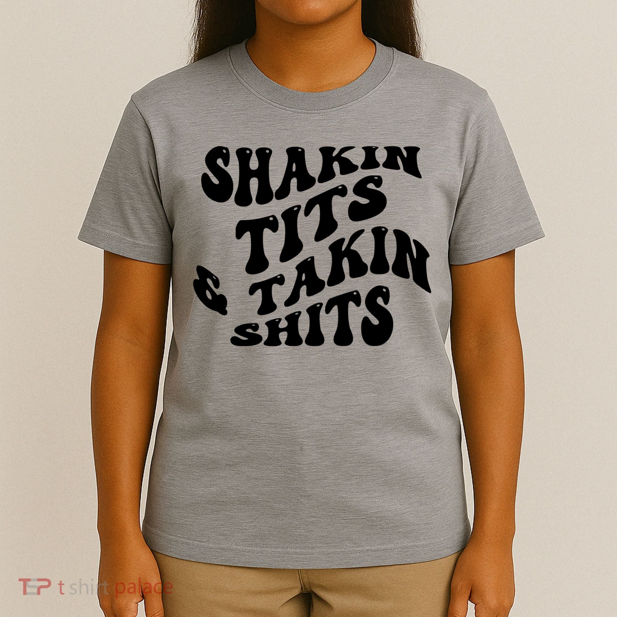 Shakin Tits & Takin Shits Quotes Sayings T-Shirt
