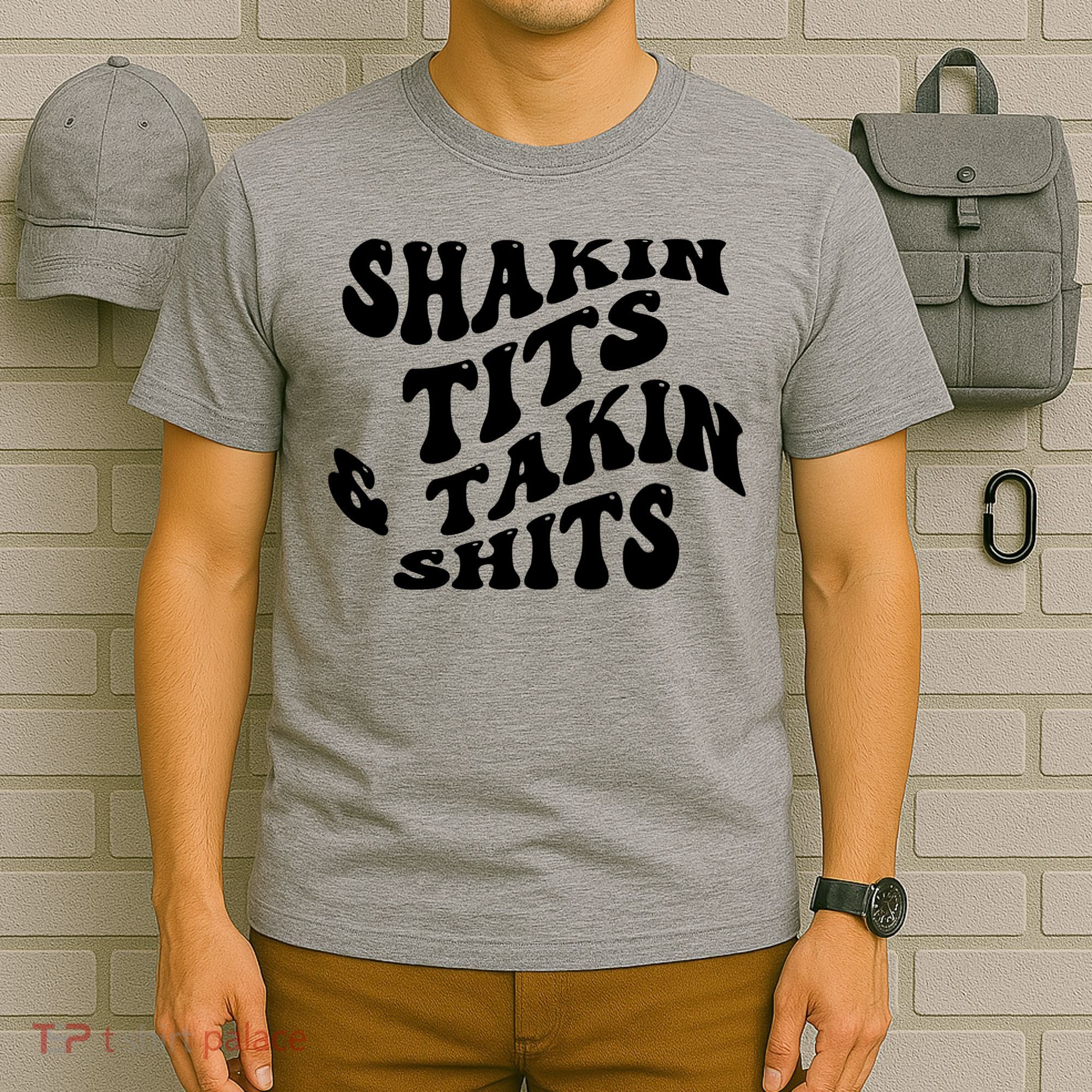 Shakin Tits & Takin Shits Quotes Sayings T-Shirt