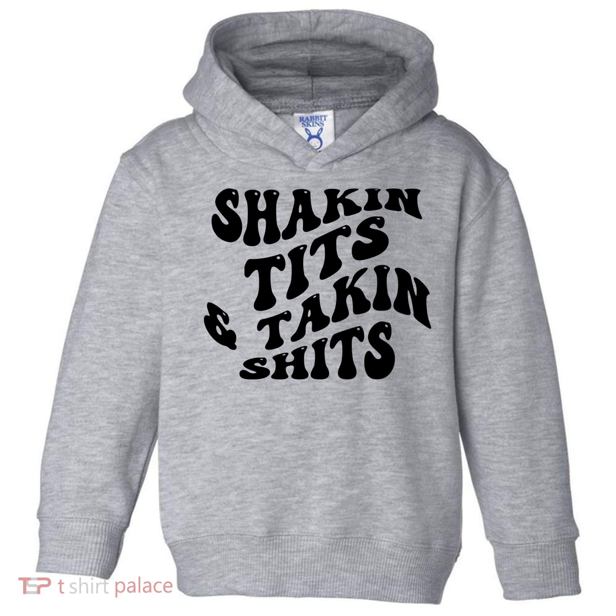 Shakin Tits & Takin Shits Quotes Sayings Toddler Hoodie