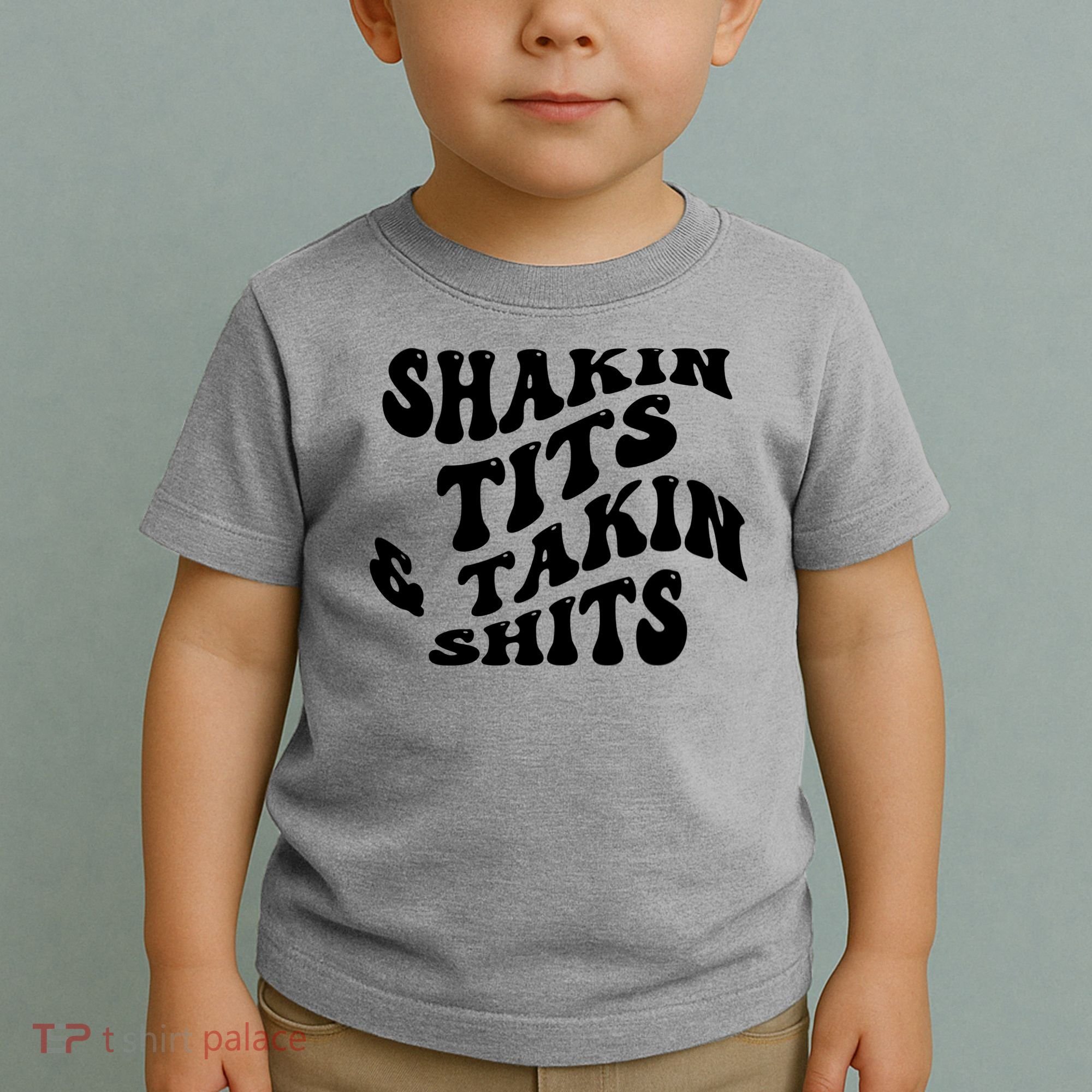 Shakin Tits & Takin Shits Quotes Sayings Toddler T-Shirt
