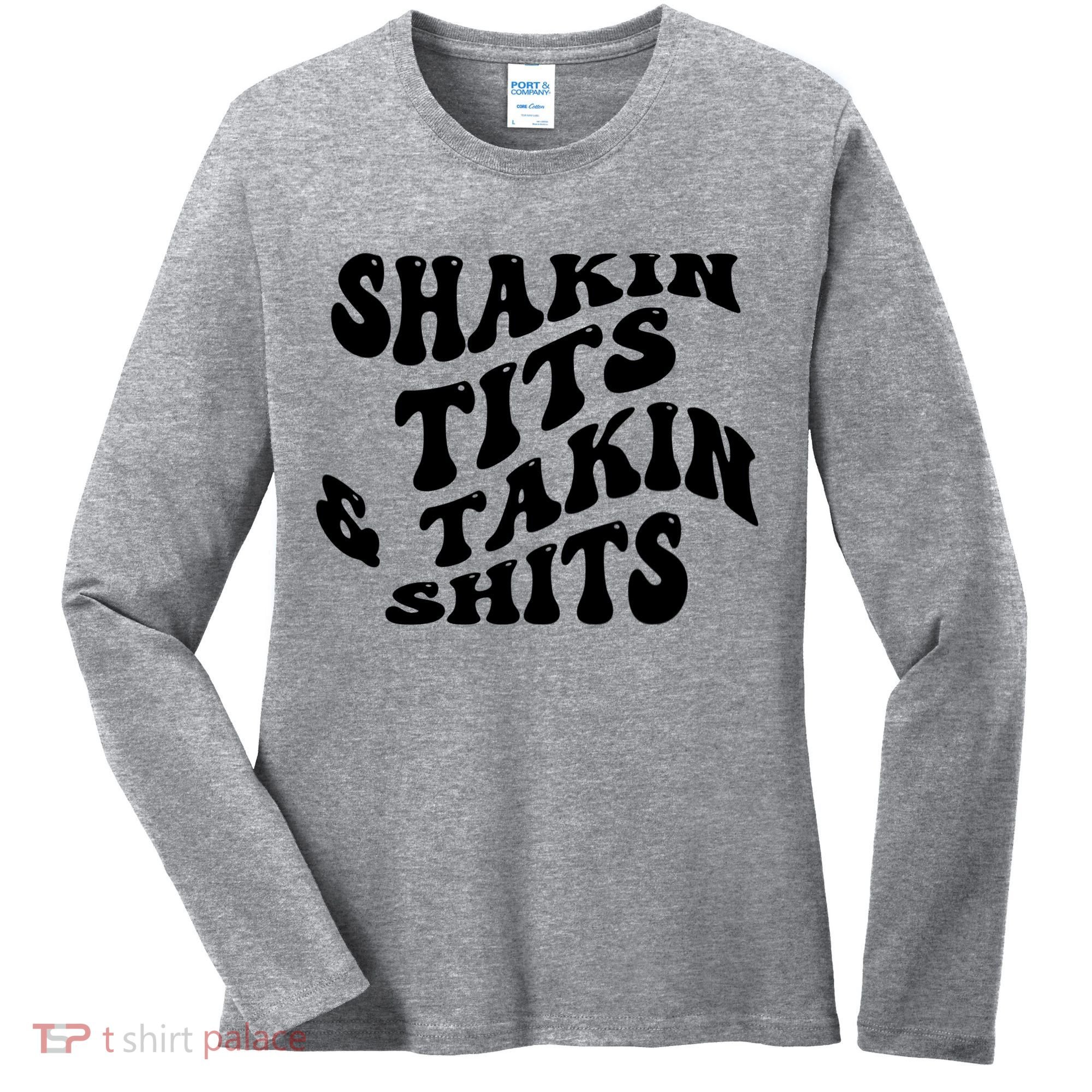 Shakin Tits & Takin Shits Quotes Sayings Women's Long Sleeve Shirt