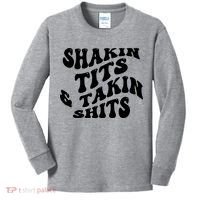 Shakin Tits & Takin Shits Quotes Sayings Kids Long Sleeve Shirt thumb 0