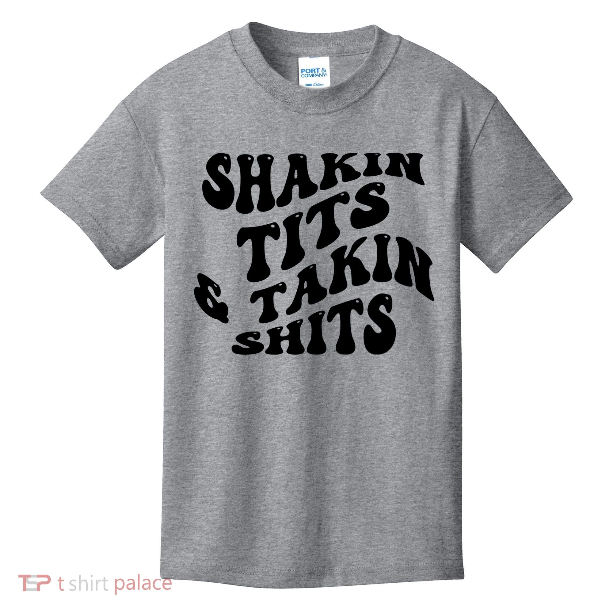 Shakin Tits & Takin Shits Quotes Sayings Kids T-Shirt