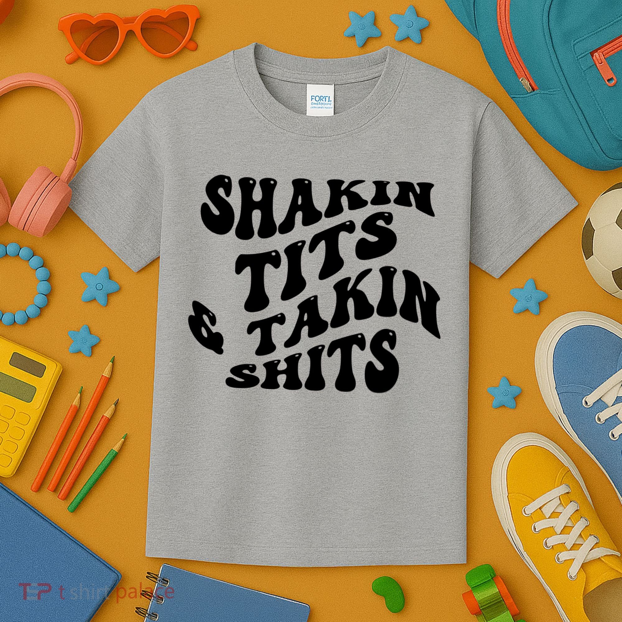 Shakin Tits & Takin Shits Quotes Sayings Kids T-Shirt