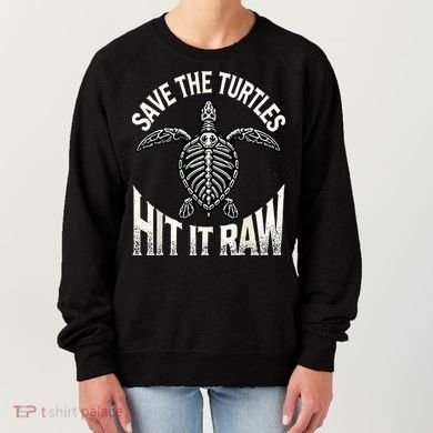 Save The Turtles Hit It Raw Women's Sweatshirt