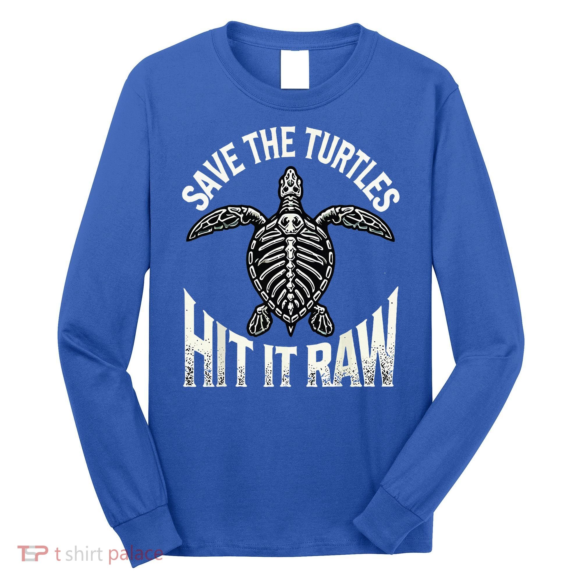 Save The Turtles Hit It Raw Long Sleeve Shirt