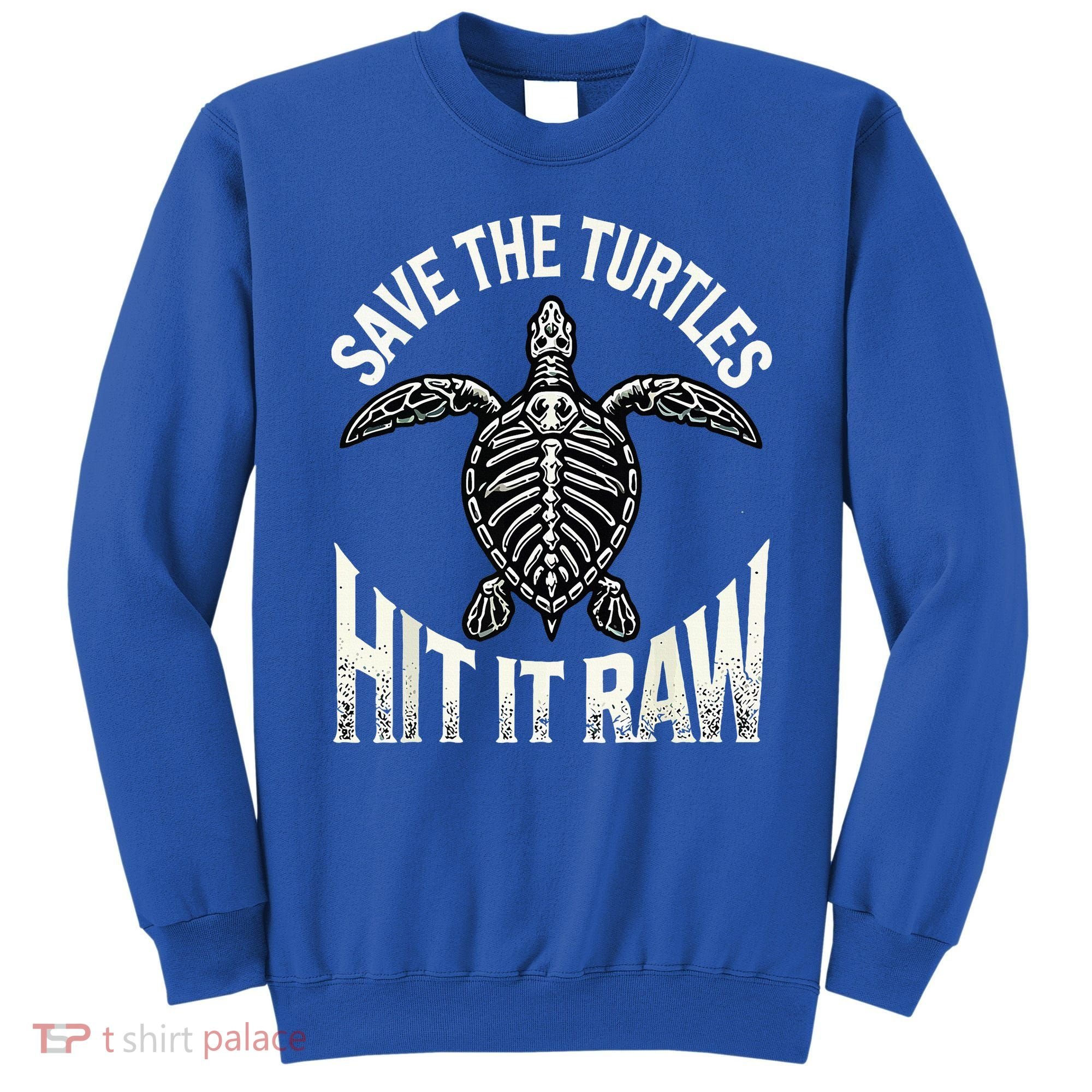 Save The Turtles Hit It Raw Sweatshirt