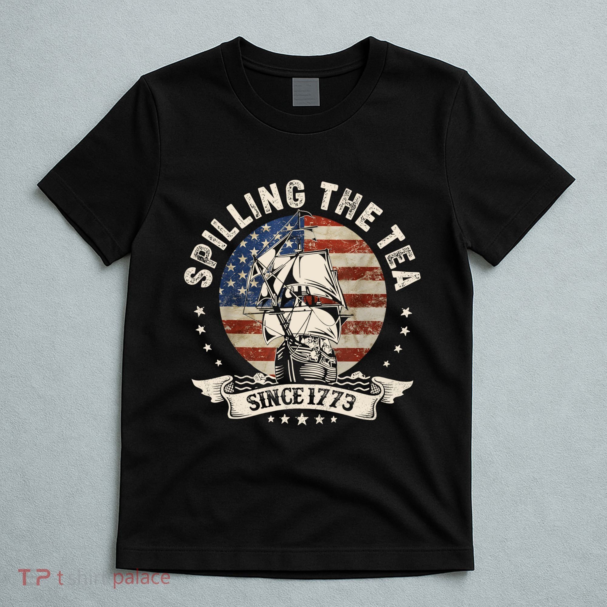 Spilling The Tea Since 1773 Patriotic 4th Of July T-Shirt