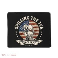 Spilling The Tea Since 1773 Patriotic 4th Of July Mousepad thumb 0