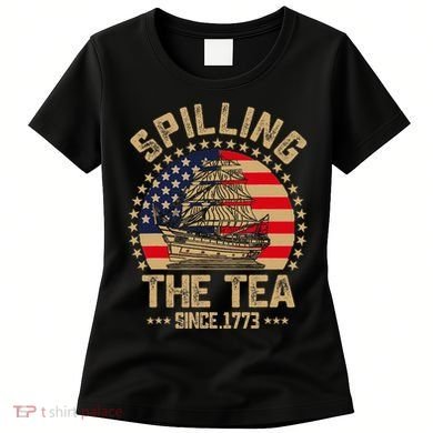 Spilling The Tea Since 1773 Patriotic History Teacher Women's T-Shirt