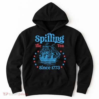 Spilling The Tea Since 1773 American History Hoodie