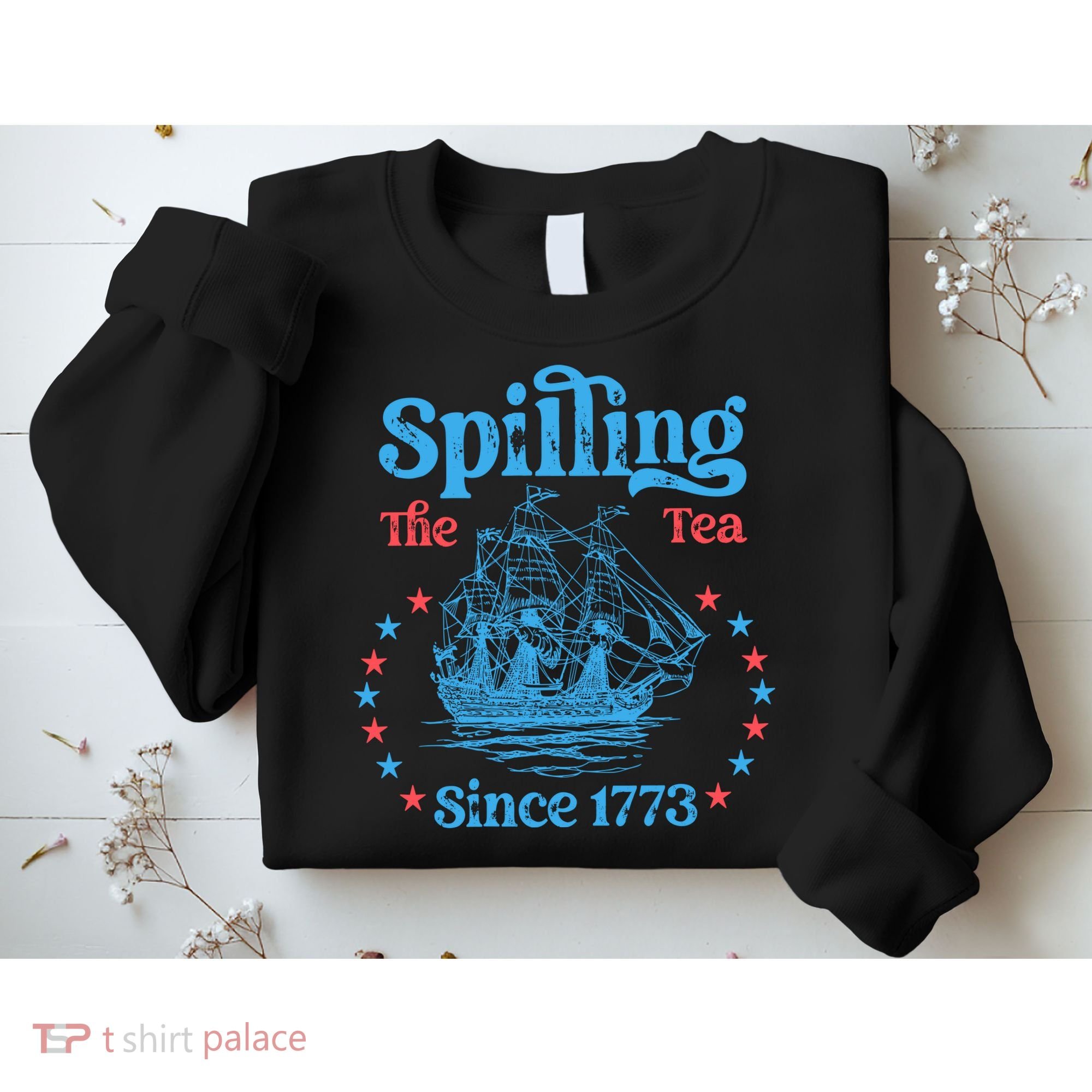 Spilling The Tea Since 1773 American History Sweatshirt