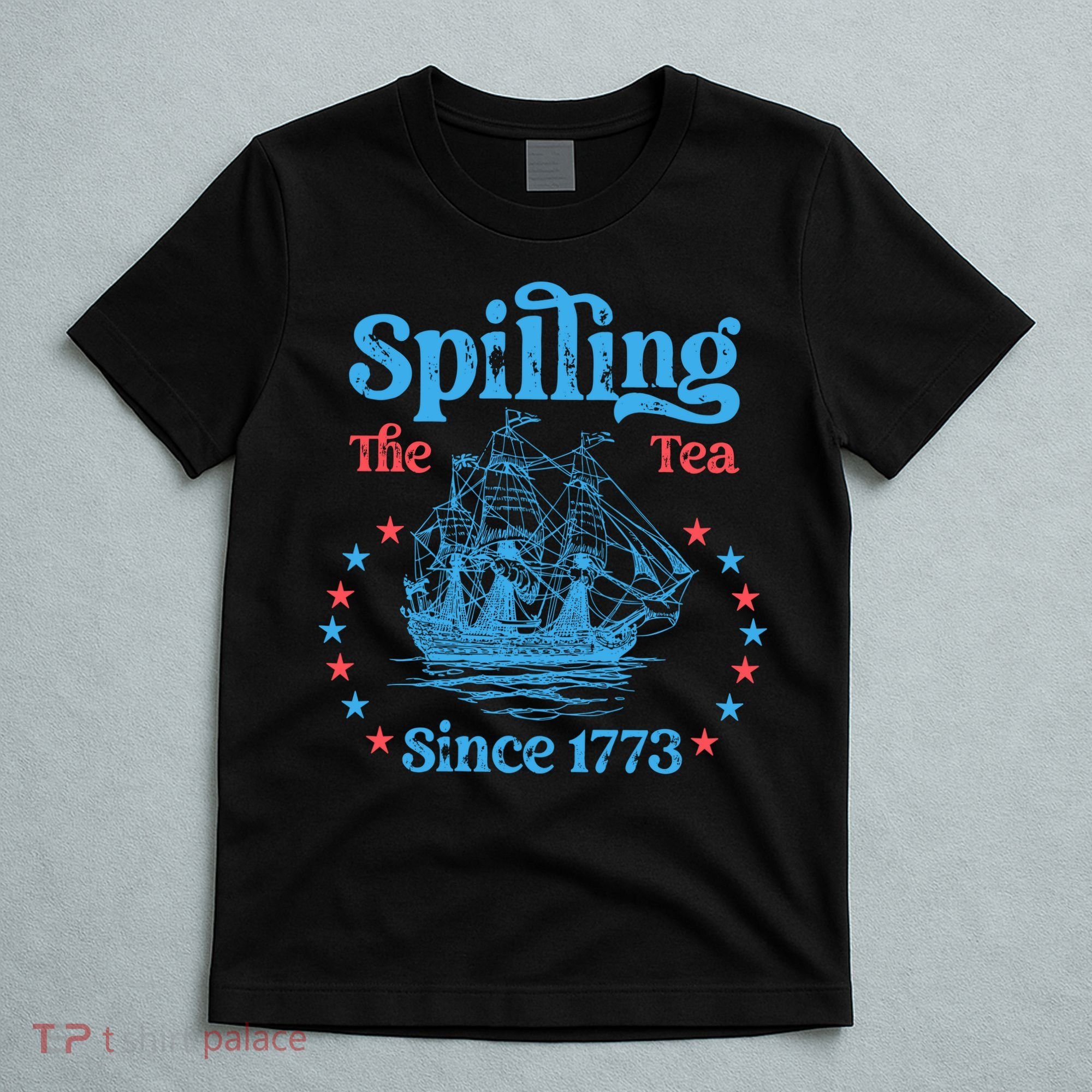 Spilling The Tea Since 1773 American History T-Shirt