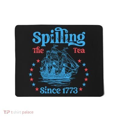 Spilling The Tea Since 1773 American History Mousepad