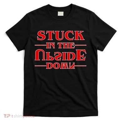 Stuck In The Upside Down T-Shirt