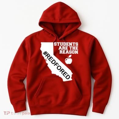 Students Are The Reason Red For Ed California Teacher Hoodie