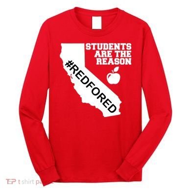 Students Are The Reason Red For Ed California Teacher Long Sleeve Shirt