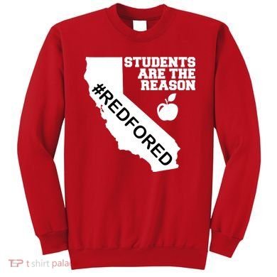 Students Are The Reason Red For Ed California Teacher Sweatshirt