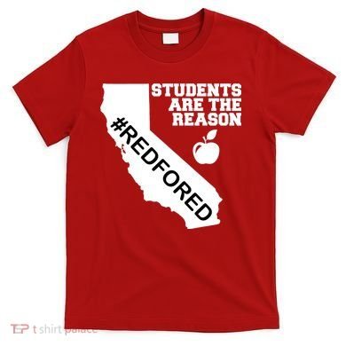 Students Are The Reason Red For Ed California Teacher T-Shirt