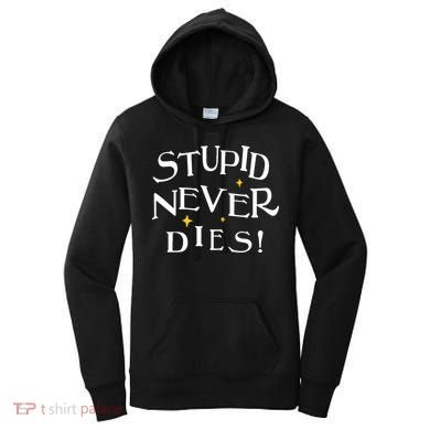 Stupid Never Dies Women's Hoodie