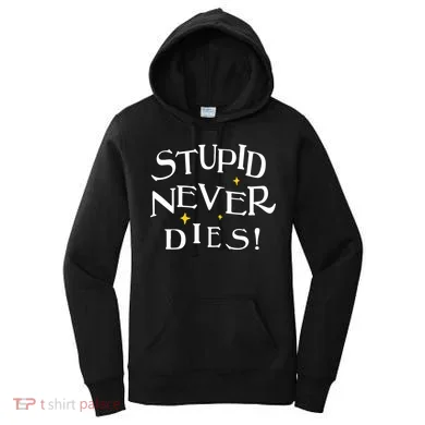 Stupid Never Dies Women's Hoodie