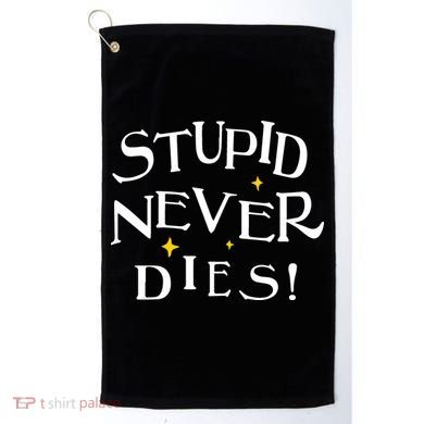 Stupid Never Dies Golf Towel