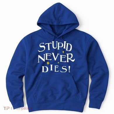 Stupid Never Dies Hoodie