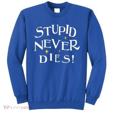 Stupid Never Dies Sweatshirt