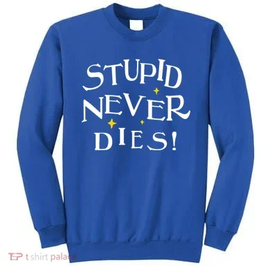 Stupid Never Dies Sweatshirt