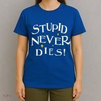 Stupid Never Dies T-Shirt thumb 4