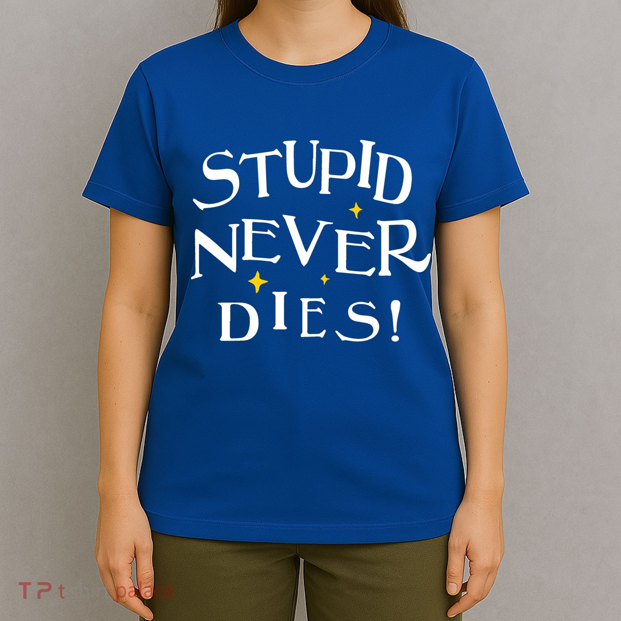Stupid Never Dies T-Shirt