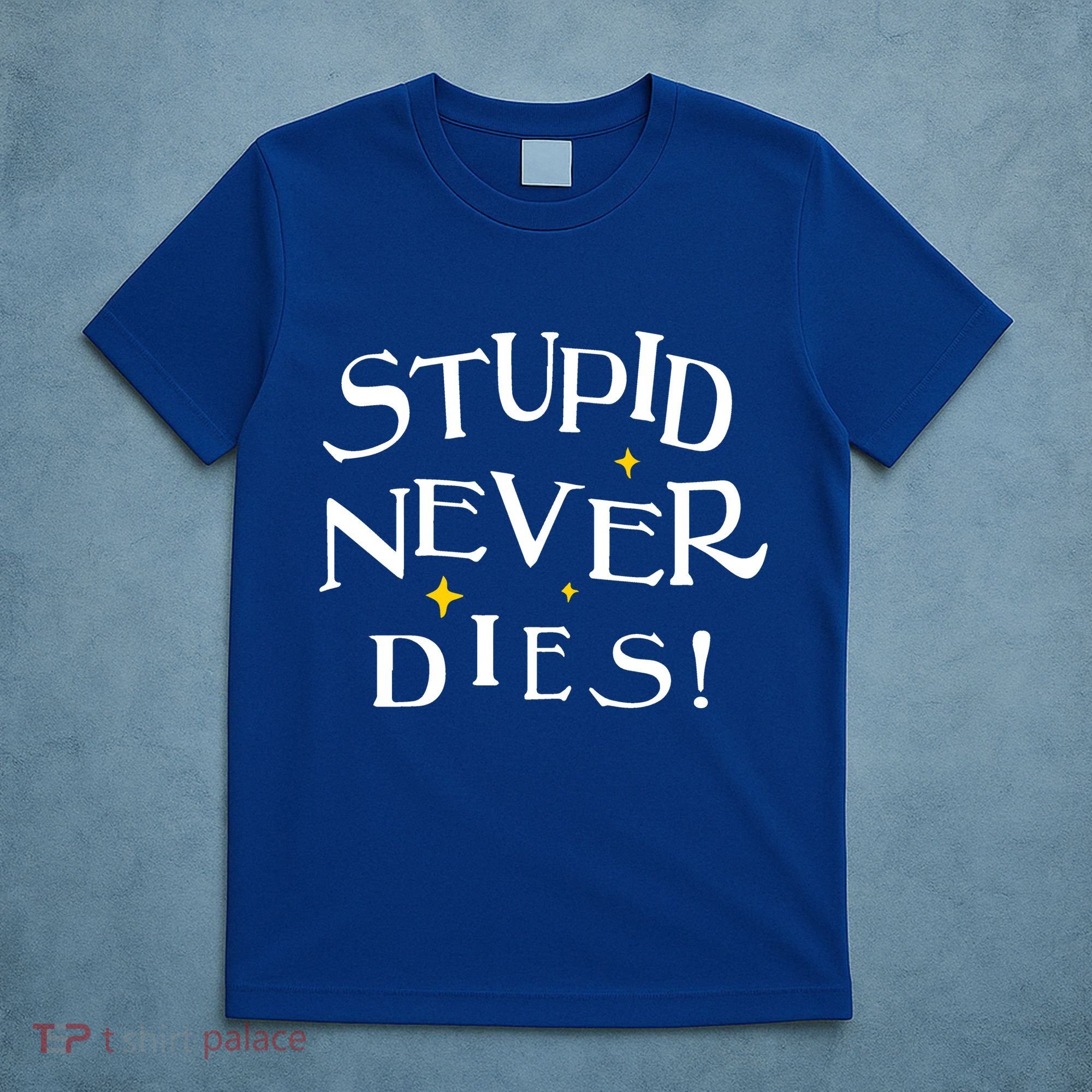 Stupid Never Dies T-Shirt
