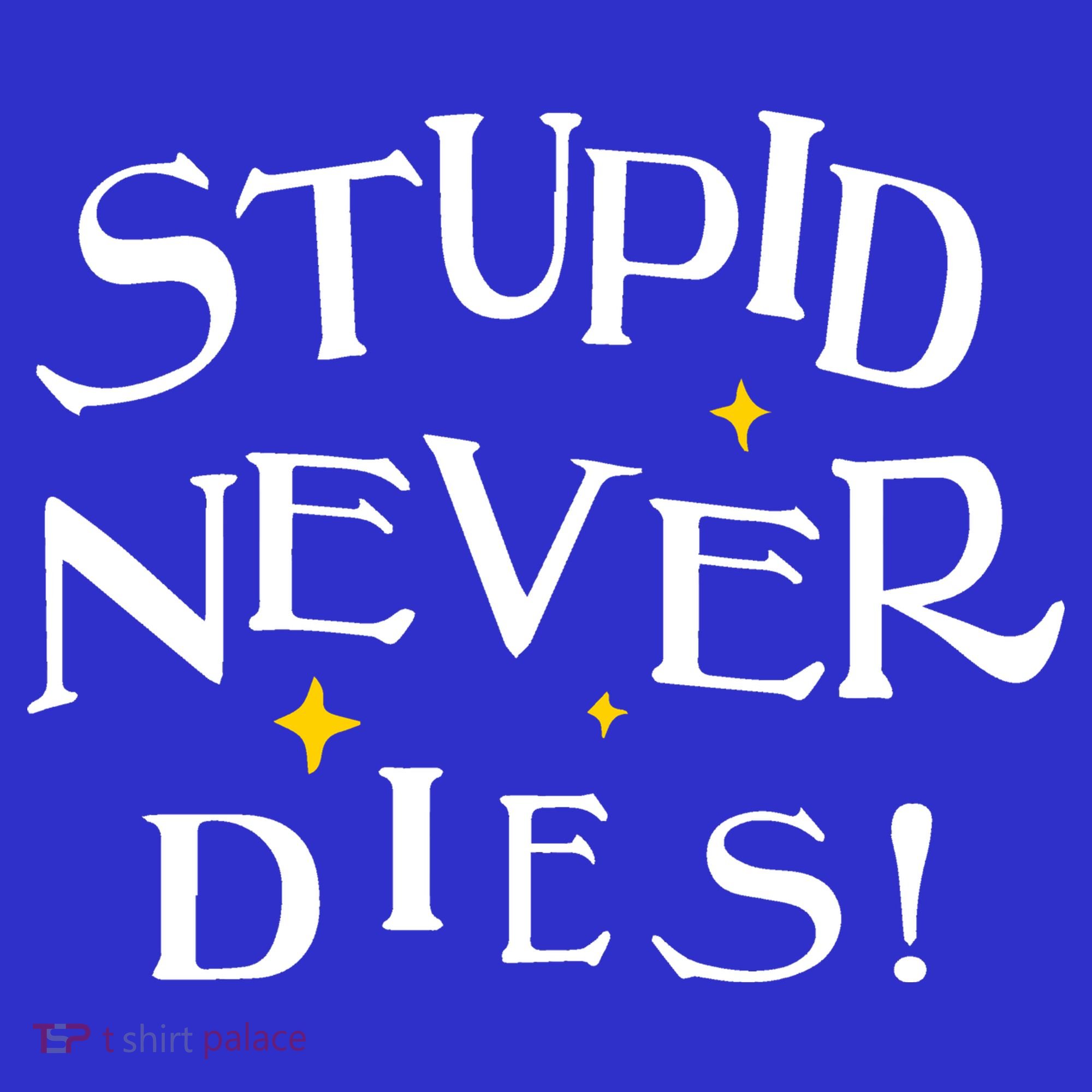 Stupid Never Dies Button