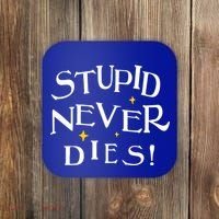 Stupid Never Dies Coaster thumb 0