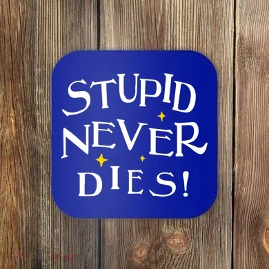 Stupid Never Dies Coaster