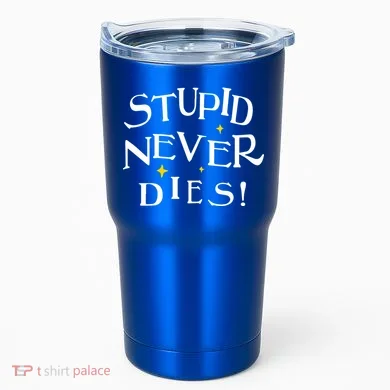Stupid Never Dies Tumbler