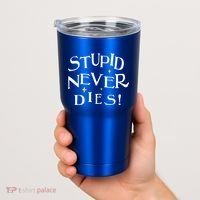 Stupid Never Dies Tumbler thumb 2