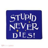 Stupid Never Dies Mousepad thumb 0