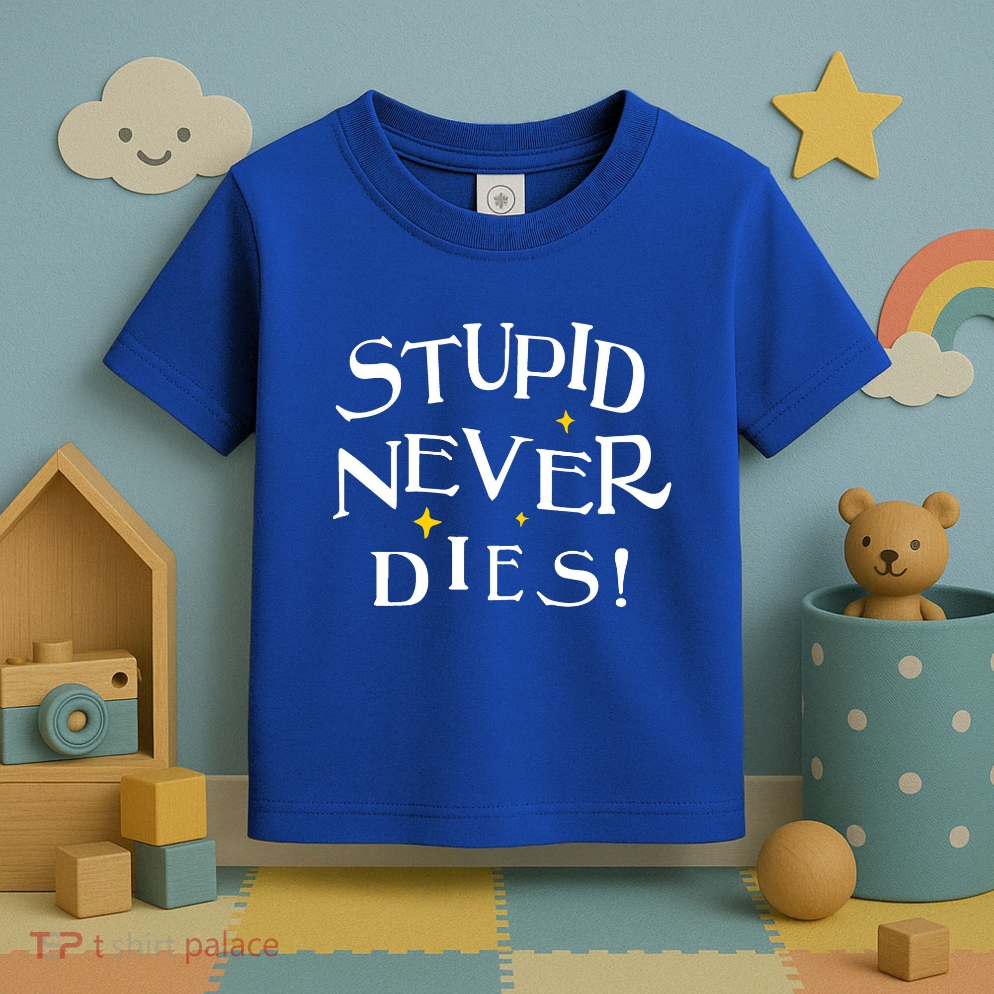 Stupid Never Dies Toddler T-Shirt