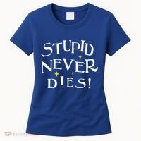 Stupid Never Dies Women's T-Shirt thumb 0