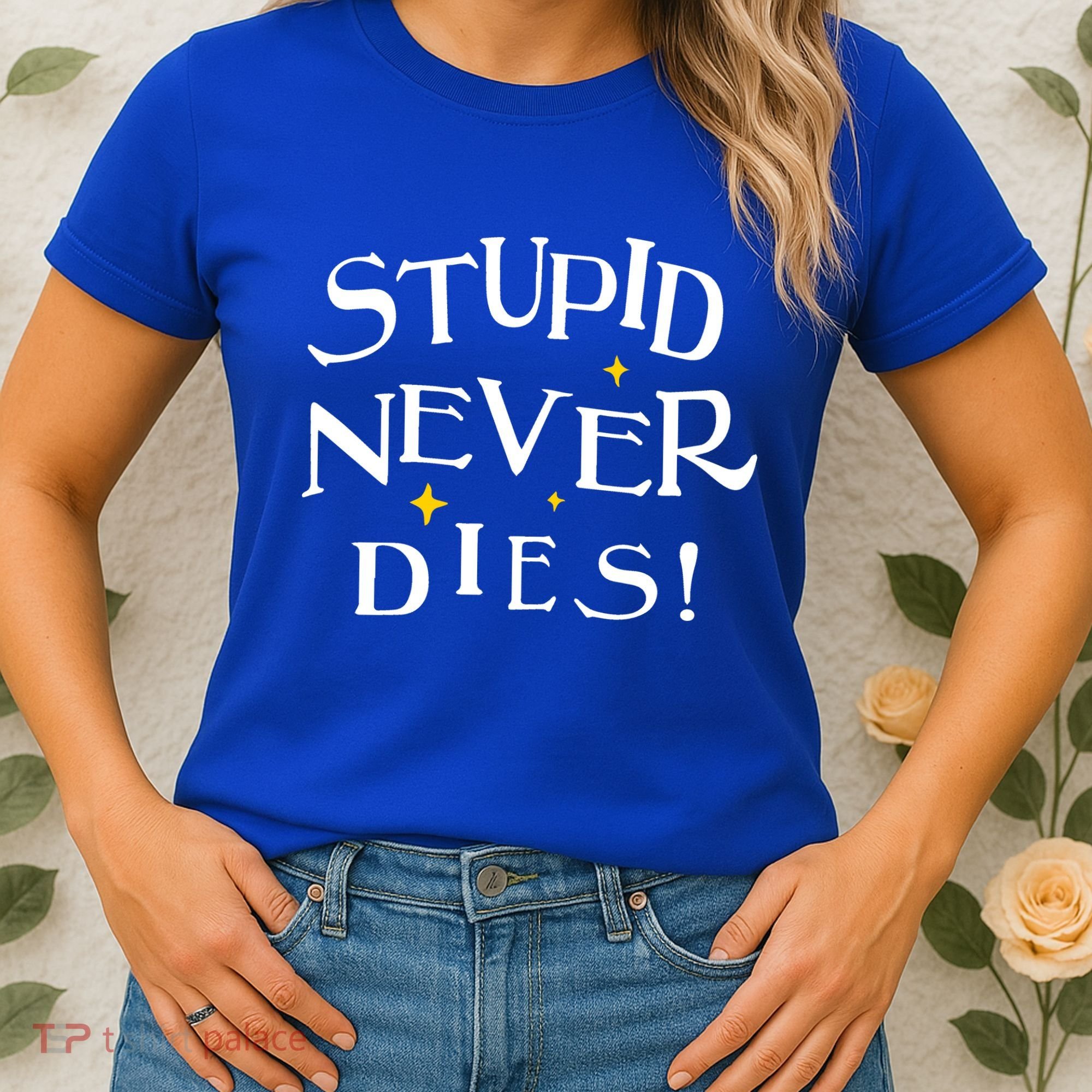 Stupid Never Dies Women's T-Shirt