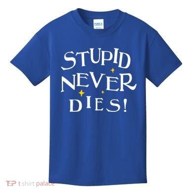 Stupid Never Dies Kids T-Shirt