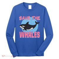 Save The Whales Climate Change Awareness Orca Whale Meaningful Gift Long Sleeve Shirt thumb 0