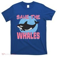 Save The Whales Climate Change Awareness Orca Whale Meaningful Gift T-Shirt thumb 0