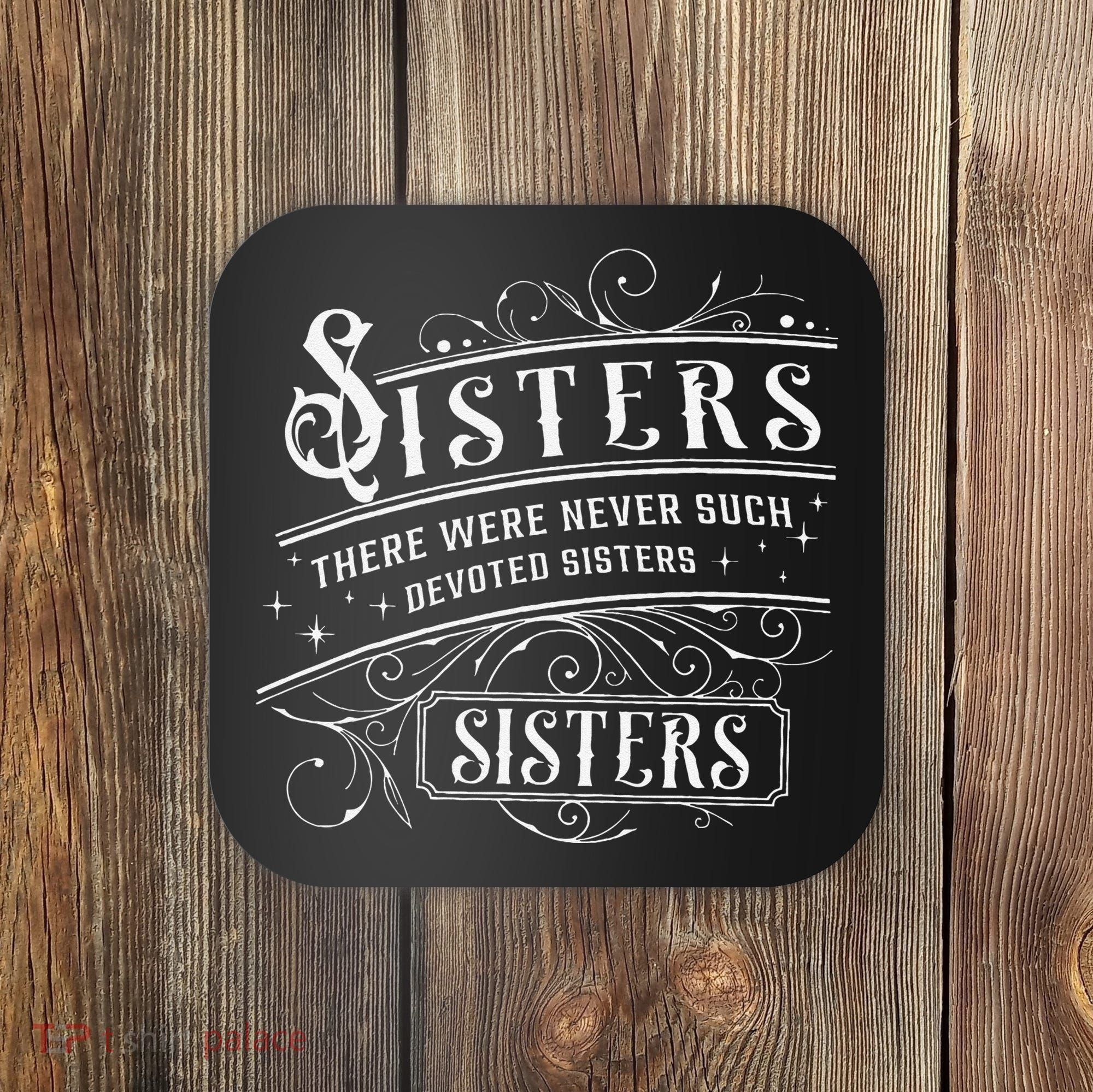 Sisters There Were Never Such Devoted Sisters Christmas Coaster